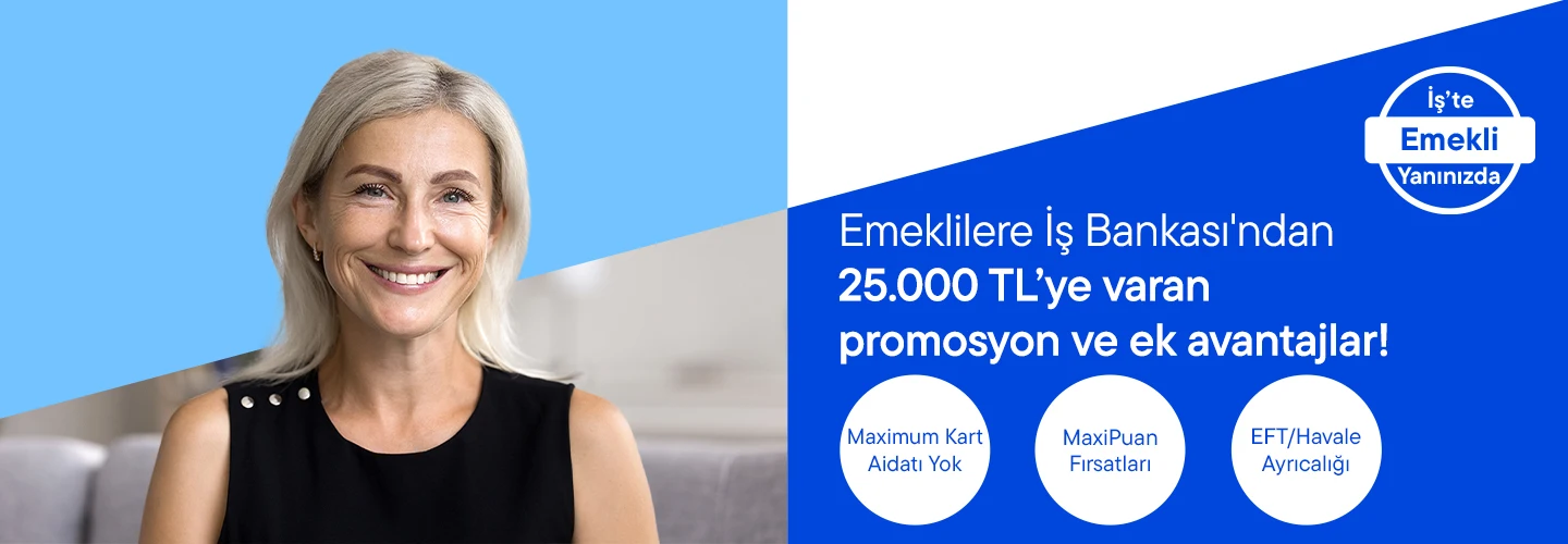 Emeklilere İş Bankası’ndan 25.000 TL’ye varan promosyon ve ek avantajlar!